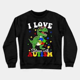 I Love Someone With Autism Crewneck Sweatshirt